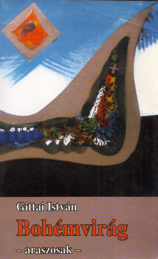 Gittai István - Bohémvirág (dedikált) Gittai István - Bohémvirág (dedikált), Nagyvárad 2004 antikvár könyv