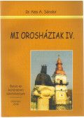 Dr. Kiss A. Sándor - Mi Orosháziak IV. - Életúti és kortörténeti szemelvények