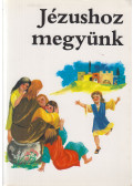 - Jézushoz megyünk