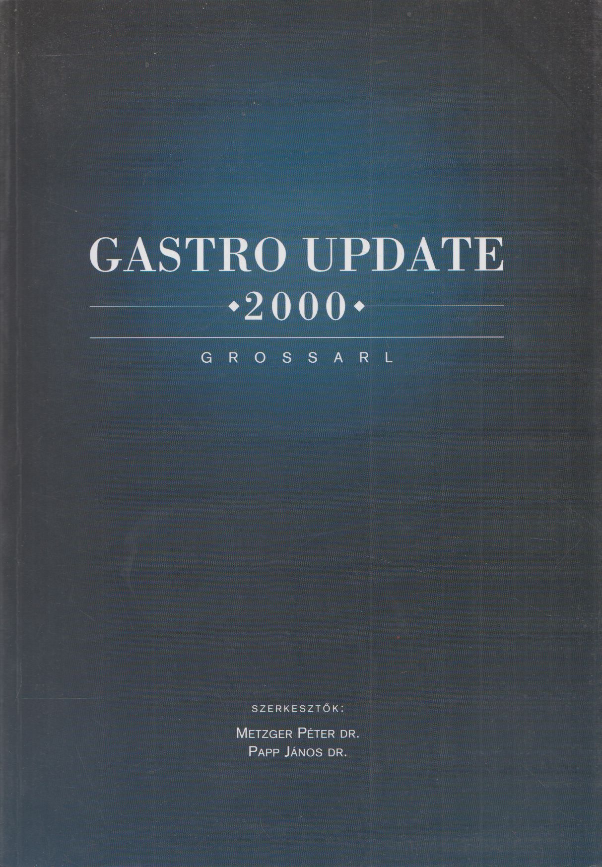 Metzger Péter, Dr. Papp János - Gastro Update 2000 Metzger Péter, Dr. Papp János - Gastro Update 2000, null 2000 antikvár könyv