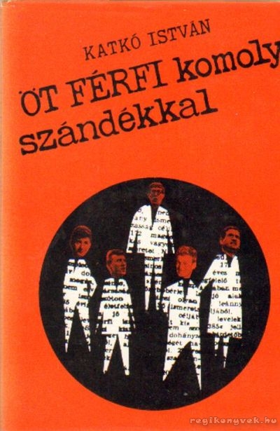 Katkó István - Öt férfi komoly szándékkal (dedikált) Katkó István - Öt férfi komoly szándékkal (dedikált), Budapest 1970 antikvár könyv