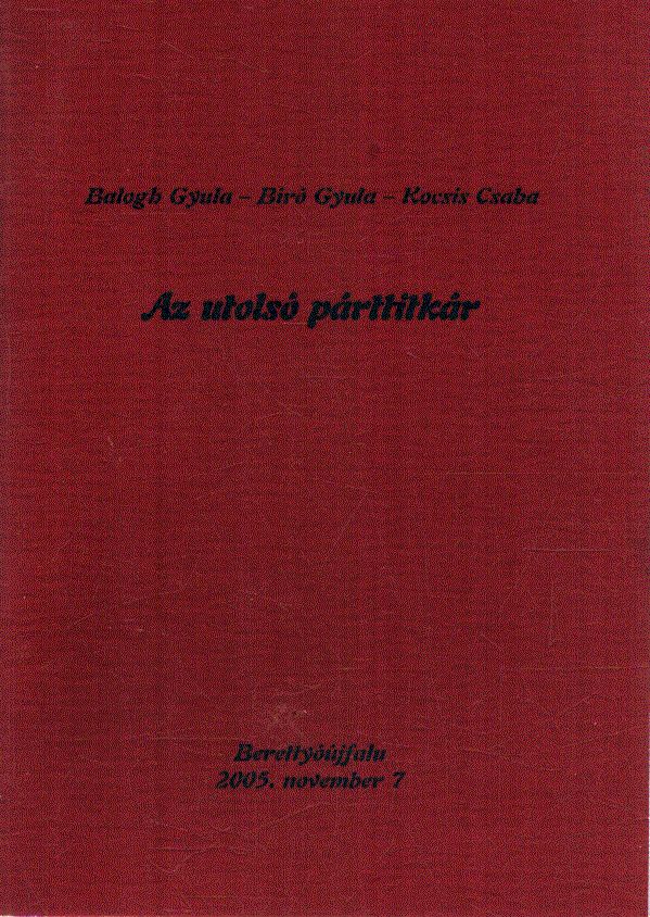 Balogh Gyula,Bíró Gyula,Kocsis Csaba - Az utolsó párttitkár (számozott)