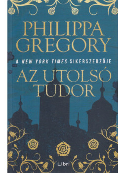 Philippa Gregory - Az utolsó Tudor Philippa Gregory - Az utolsó Tudor, Budapest 2023 antikvár könyv