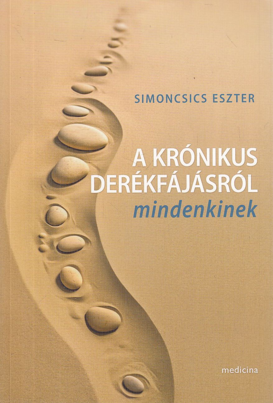 Simoncsics Eszter - A krónikus derékfájásról mindenkinek Simoncsics Eszter - A krónikus derékfájásról mindenkinek, null 2025 antikvár könyv