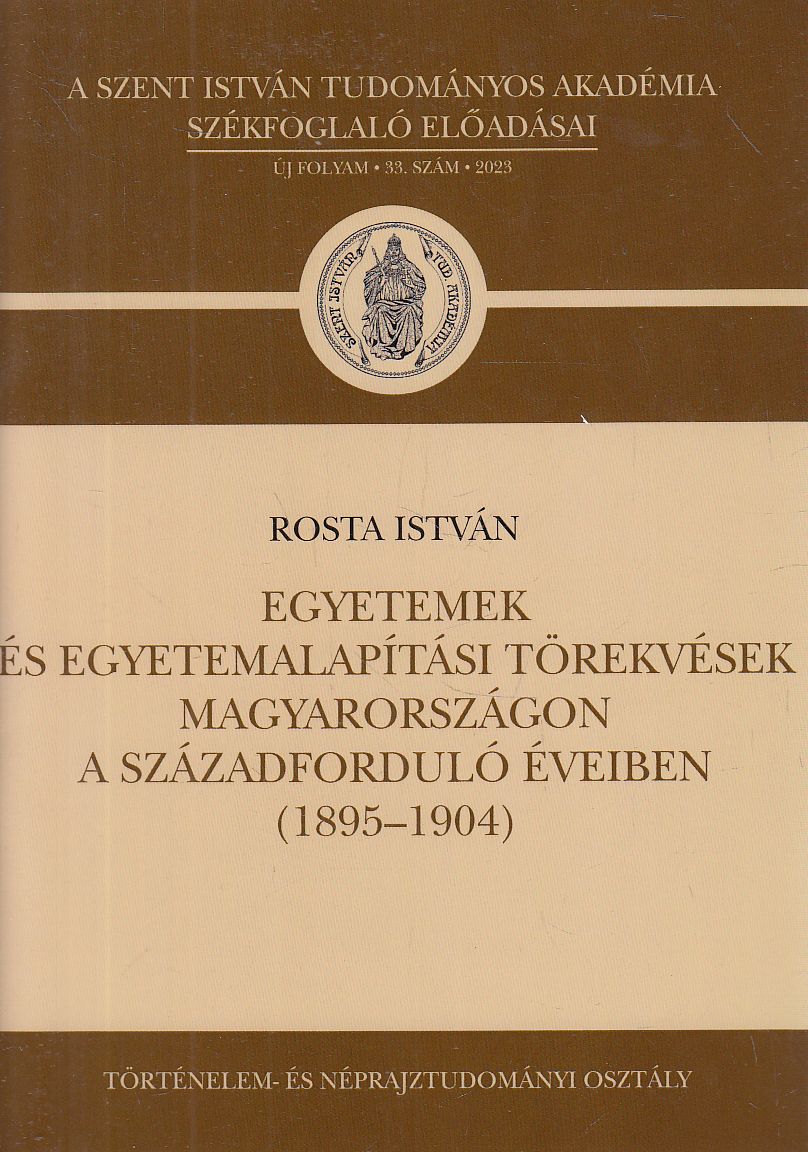 Rosta István - Egyetemek és egyetemalapítási törekvések Magyarországon a századforduló éveiben (1895-1904) Rosta István - Egyetemek és egyetemalapítási törekvések Magyarországon a századforduló éveiben (1895-1904), Budapest 2023 antikvár könyv