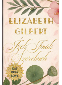 Elizabeth Gilbert - Ízek, imák, szerelmek Elizabeth Gilbert - Ízek, imák, szerelmek, null 2026 antikvár könyv