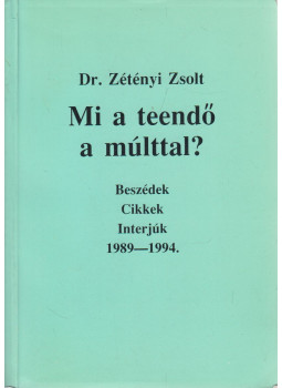 Dr. Zétényi Zsolt - Mi a teendő a múlttal? (dedikált) Dr. Zétényi Zsolt - Mi a teendő a múlttal? (dedikált), Budapest 0 antikvár könyv