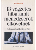 Brown, W. Steven - 13 végzetes hiba, amit menedzserek elkövetnek