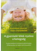 Ruediger Dahlke,Vera Kaesemann - A gyermeki lélek nyelve: a betegség