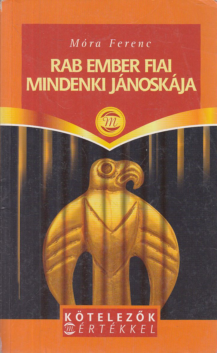 Móra Ferenc - Rab ember fiai / Mindenki Jánoskája Móra Ferenc - Rab ember fiai / Mindenki Jánoskája, Budapest 2006 antikvár könyv