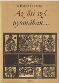 Németh Imre - Az ősi szó nyomában