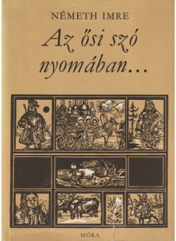 Németh Imre - Az ősi szó nyomában Németh Imre - Az ősi szó nyomában, Budapest 1970 antikvár könyv