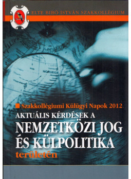 Baranya Dániel, Bedő Eszter, Kispál Zsuzsanna , Milánkovich András, Mándoki Adrienn, Veisz Márton - Aktuális kérdések a nemzetközi jog és külpolitika területén Baranya Dániel, Bedő Eszter, Kispál Zsuzsanna , Milánkovich András, Mándoki Adrienn, Veisz Márton - Aktuális kérdések a nemzetközi jog és külpolitika területén, null 2012 antikvár könyv