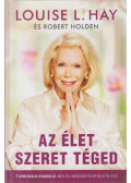 Louise L. Hay,Robert Holden - Az élet szeret téged