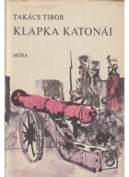 Takács Tibor - Klapka katonái Takács Tibor - Klapka katonái, Budapest 1972 antikvár könyv
