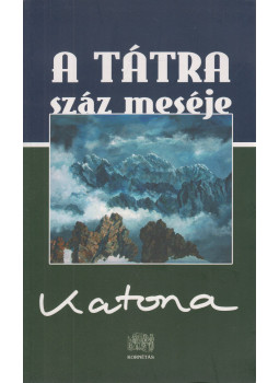 Katona István - A Tátra száz meséje Katona István - A Tátra száz meséje, Budapest 2010 antikvár könyv