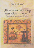Végvári József - "Ki se mengyek, meg sem adom magam"