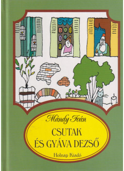 Mándy Iván - Csutak és Gyáva Dezső Mándy Iván - Csutak és Gyáva Dezső, Budapest 2002 antikvár könyv