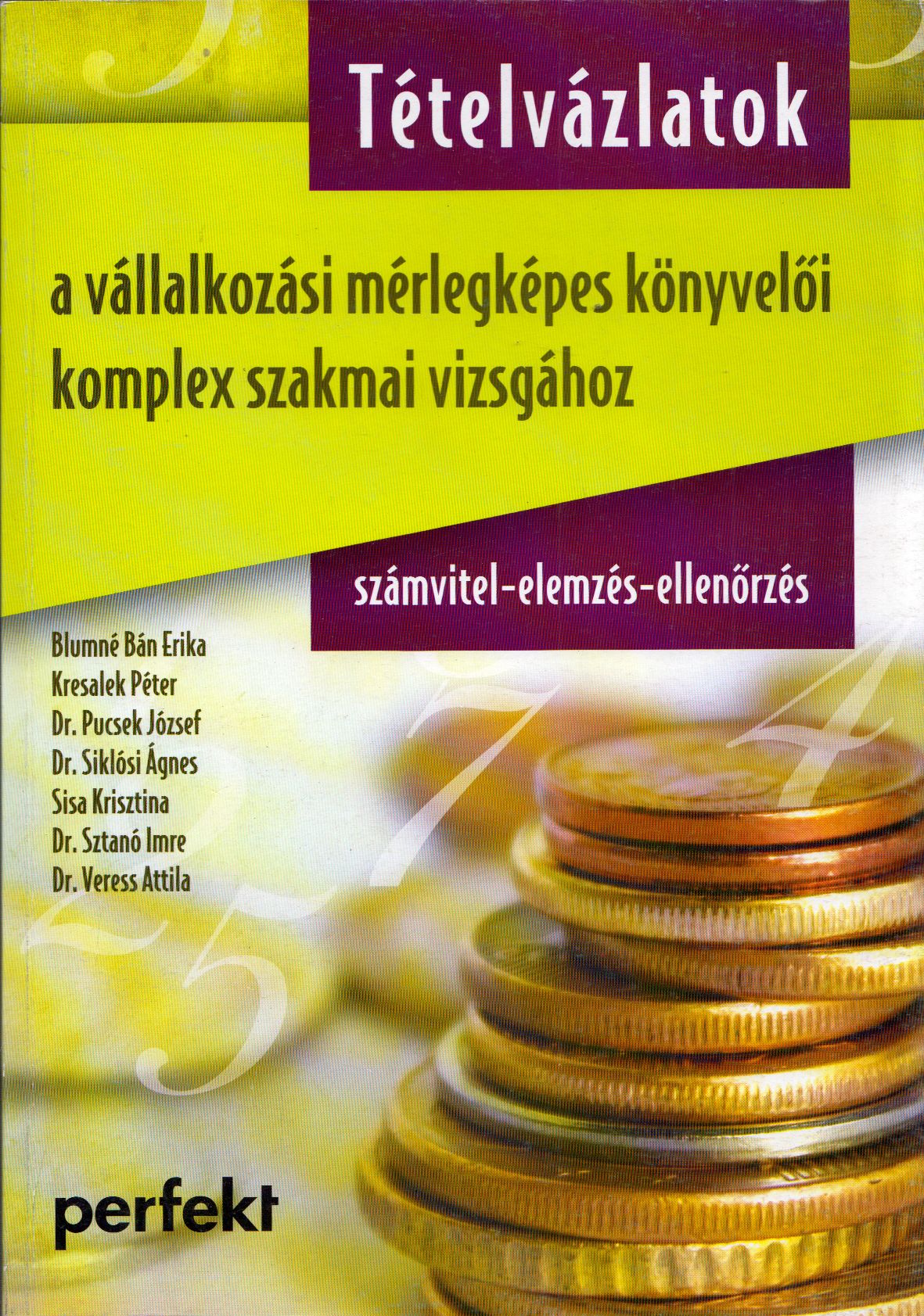 Blumné Bán Erika,Kresalek Péter,Dr. Pucsek József,Dr. Siklósi Ágnes,Sisa Krisztina,Dr. Sztanó Imre,Dr. Veress Attila - Tételvázlatok a vállalkozási mérlegképes könyvelői komplex szakmai vizsgához