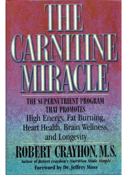 Robert Crayhon - The Carnitine Miracle: The supernutrient program that promotes high energy, fat burning, heart health, brain wellness, and longevity Robert Crayhon - The Carnitine Miracle: The supernutrient program that promotes high energy, fat burning, heart health, brain wellness, and longevity, New York, New York 1998 antikvár könyv