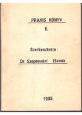 Szepesvári Elemér Dr. - Praxis könyv II.