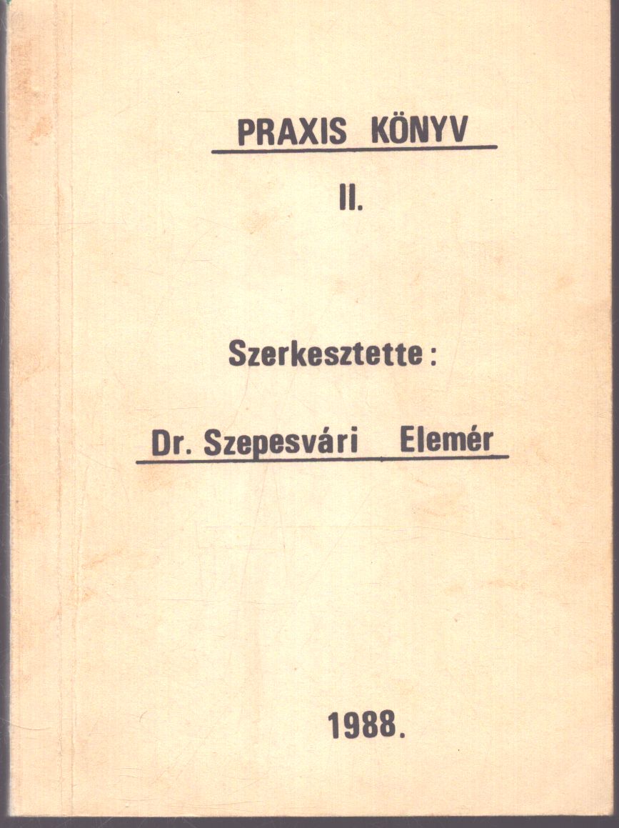 Szepesvári Elemér Dr. - Praxis könyv II. Szepesvári Elemér Dr. - Praxis könyv II., null 1988 antikvár könyv