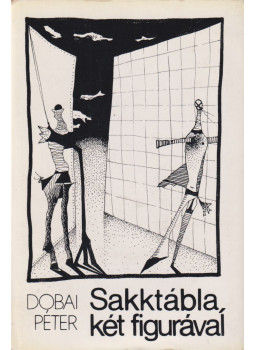 Dobai Péter - Sakktábla, két figurával (dedikált) Dobai Péter - Sakktábla, két figurával (dedikált), Budapest 1978 antikvár könyv