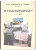 Mátéffy Zoltán,Takács Pál - Terney Béla Középiskolai Kollégium Szentes - 50 éves jubileumi emlékkönyv 1952-2002