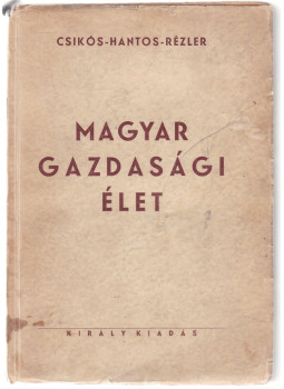 Csikós-Nagy Béla, Hantos László, Rézler Gyula - Magyar gazdasági élet Csikós-Nagy Béla, Hantos László, Rézler Gyula - Magyar gazdasági élet, Budapest 1944 antikvár könyv