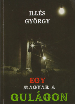 Illés György - Egy magyar a Gulágon (dedikált) Illés György - Egy magyar a Gulágon (dedikált), null 2022 antikvár könyv