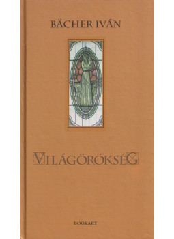 Bächer Iván - Világörökség Bächer Iván - Világörökség, Csíkszereda 2009 antikvár könyv