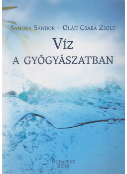 Sandra Sándor, Oláh Csaba Zsolt - Víz a gyógyászatban Sandra Sándor, Oláh Csaba Zsolt - Víz a gyógyászatban, Budapest 2018 antikvár könyv