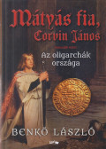 Benkő László - Mátyás fia, Corvin János II. - Az oligarchák országa