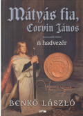 Benkő László - Mátyás fia, Corvin János III. - A hadvezér