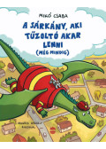 Mikó Csaba - A sárkány, aki tűzoltó akar lenni (még mindig)