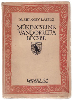 Dr. Siklóssy László - Műkincseink vándorútja Bécsbe Dr. Siklóssy László - Műkincseink vándorútja Bécsbe, Budapest 1919 antikvár könyv