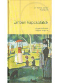 Burch, Noel, Dr. Thomas Gordon - Emberi kapcsolatok - Hogyan építhetjük, hogyan rontjuk el