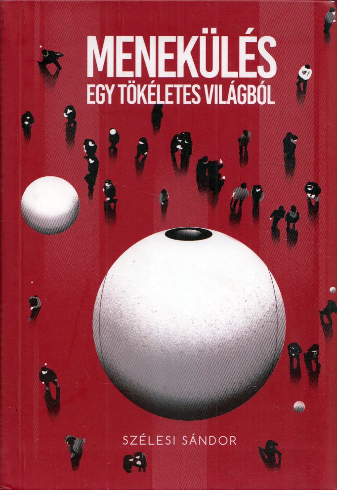 Szélesi Sándor - Menekülés egy tökéletes világból / Escape from a perfect world Szélesi Sándor - Menekülés egy tökéletes világból / Escape from a perfect world, null Ismeretlen antikvár könyv