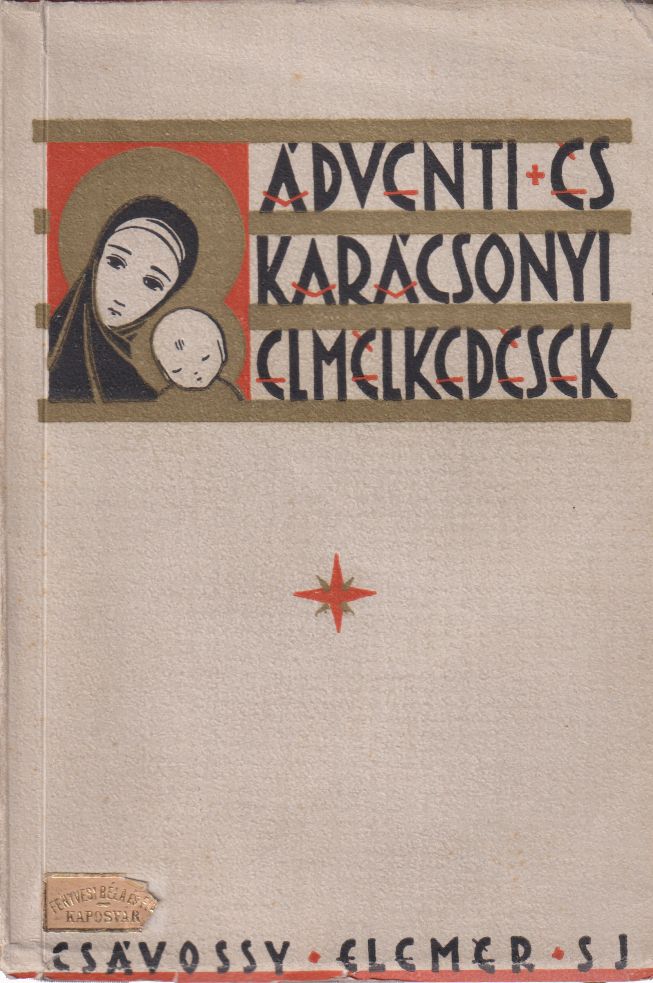Csávossy Elemér - Ádventi és karácsonyi elmélkedések Csávossy Elemér - Ádventi és karácsonyi elmélkedések, Budapest 1942 antikvár könyv