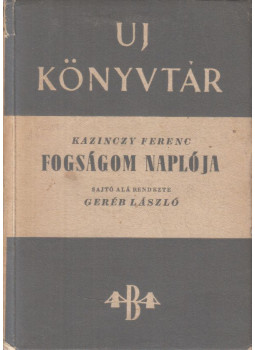 Kazinczy Ferenc - Fogságom naplója Kazinczy Ferenc - Fogságom naplója, Budapest 1947 antikvár könyv