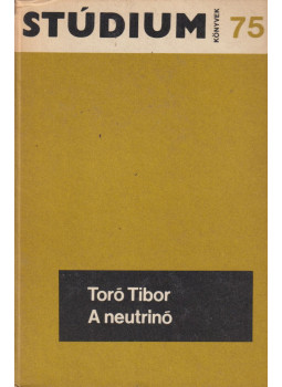 Toró Tibor - A neutrinó Toró Tibor - A neutrinó, Budapest 1976 antikvár könyv