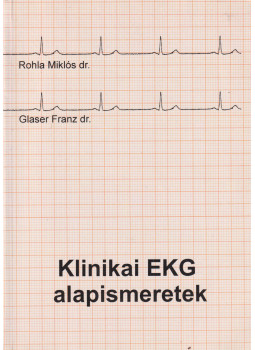 dr. Rohla Miklós, dr. Glaser Franz - Klinikai EKG alapismeretek dr. Rohla Miklós, dr. Glaser Franz - Klinikai EKG alapismeretek, Budapest 2001 antikvár könyv