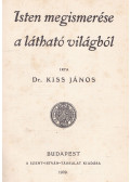 Dr. Kiss János,Szeghy Ernő - Isten megismerése a látható világból / A buddhizmus és a kereszténység
