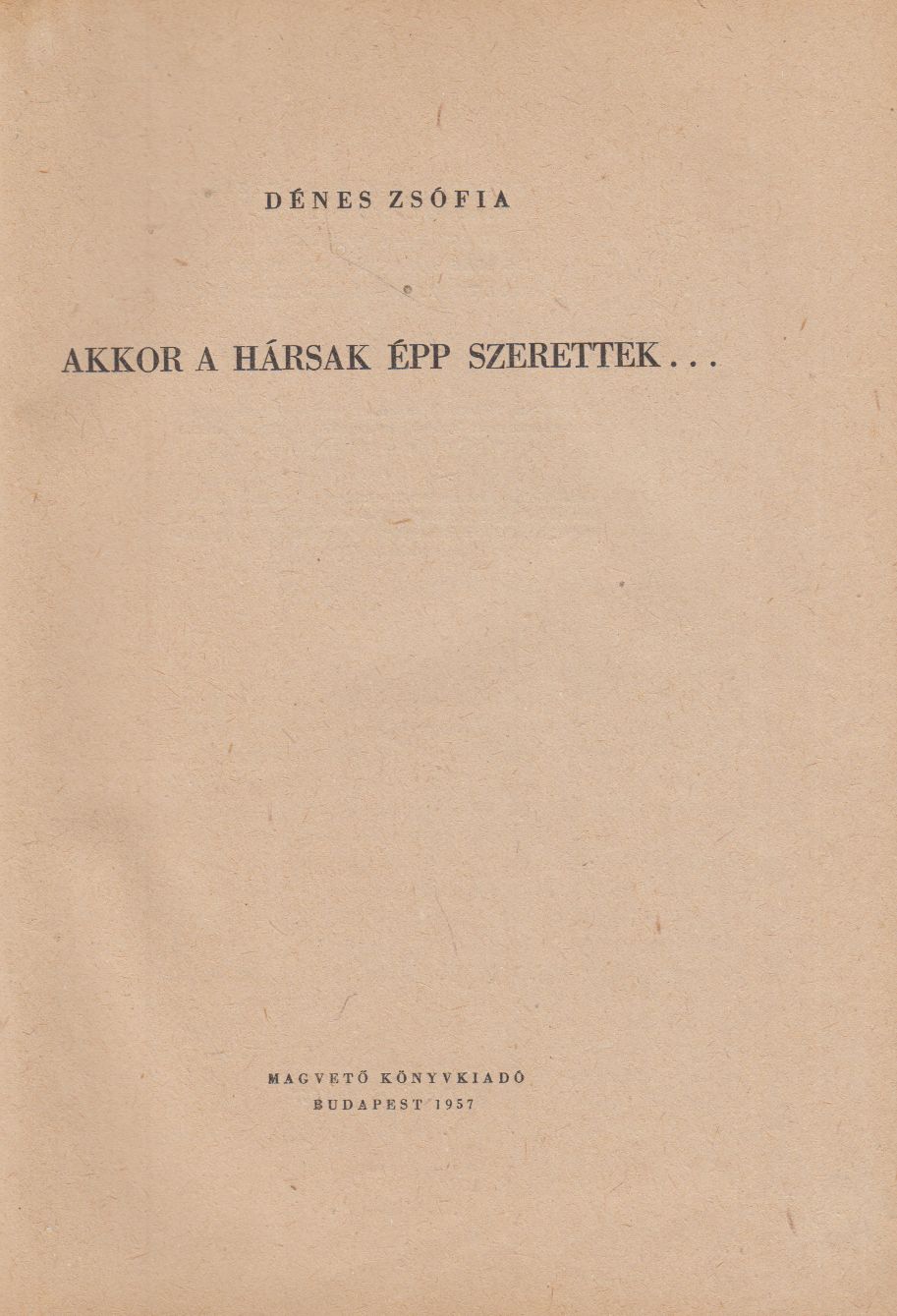 Dénes Zsófia - Akkor a hársak épp szerettek... (dedikált)