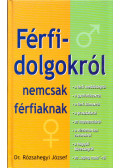Rózsahegyi József - Férfidolgokról nemcsak férfiaknak