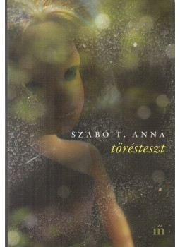 Szabó T. Anna - Törésteszt Szabó T. Anna - Törésteszt, Budapest 2017 antikvár könyv