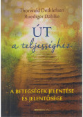 Thorwald Dethlefsen,Ruediger Dahlke - Út a teljességhez