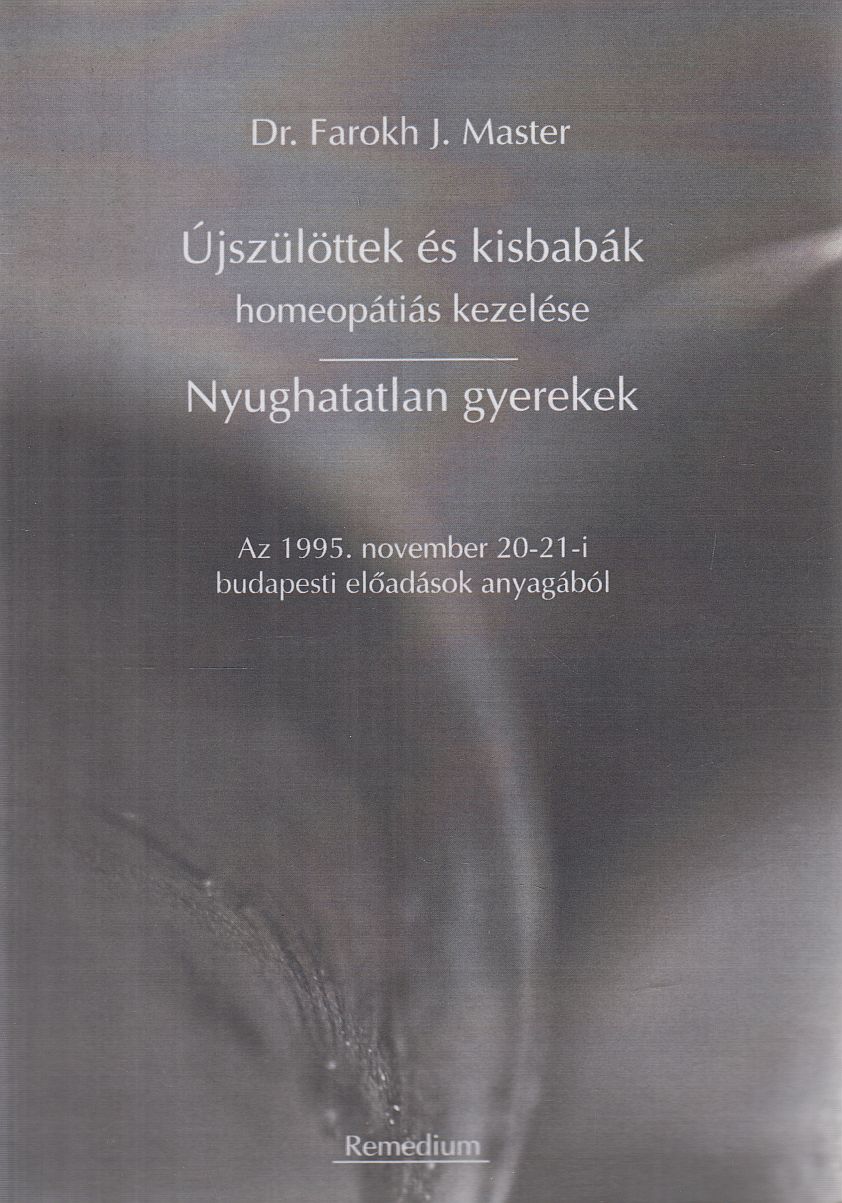 Dr. Farokh J. Master - Újszülöttek és kisbabák homeopátiás kezelése / Nyughatatlan gyerekek