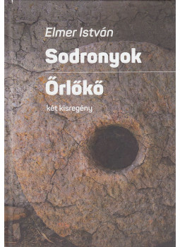 Elmer István - Sodronyok / Őrlőkő Elmer István - Sodronyok / Őrlőkő, Budapest 2018 antikvár könyv
