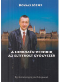Kovács József - A hidrogén-peroxid, az eltitkolt gyógyszer
